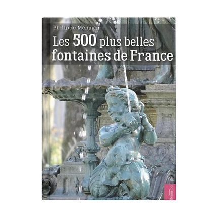Les 500 plus belles fontaines de France 9782862537252