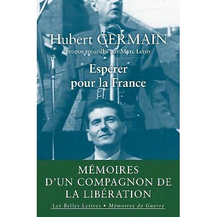 Espérer pour la France ; mémoires d'un compagnon de la libération de Hubert Germain, Marc Leroy