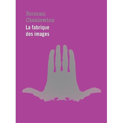 Catalogue d'exposition Roman Cieslewicz : La fabrique des images