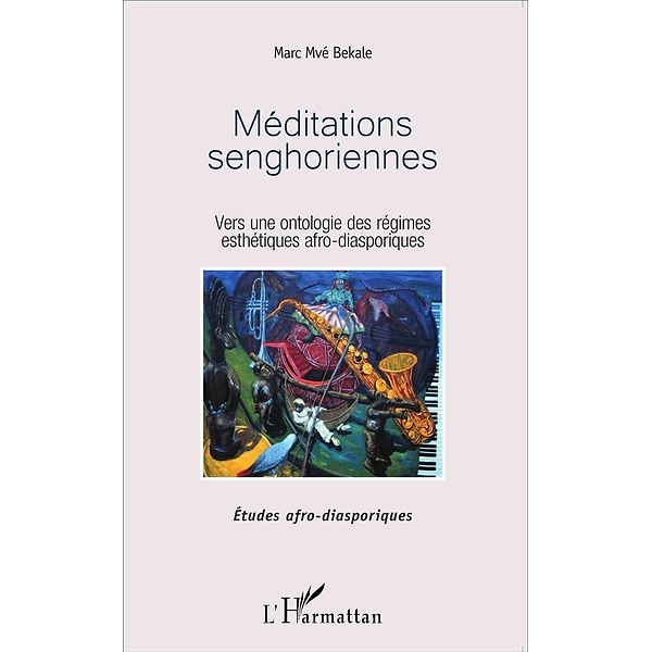 Méditations senghoriennes - Vers une ontologie des régimes esthétiques afro-diasporiques