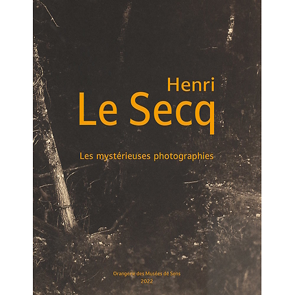 Henri Le Secq. Les mystérieuses photographies