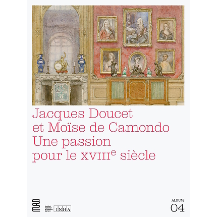 Jacques Doucet et Moïse de Camondo. Une passion pour le XVIIIe siècle