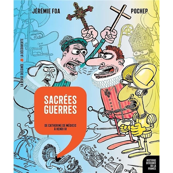 Sacrées guerres : de Catherine De Médicis à Henri IV