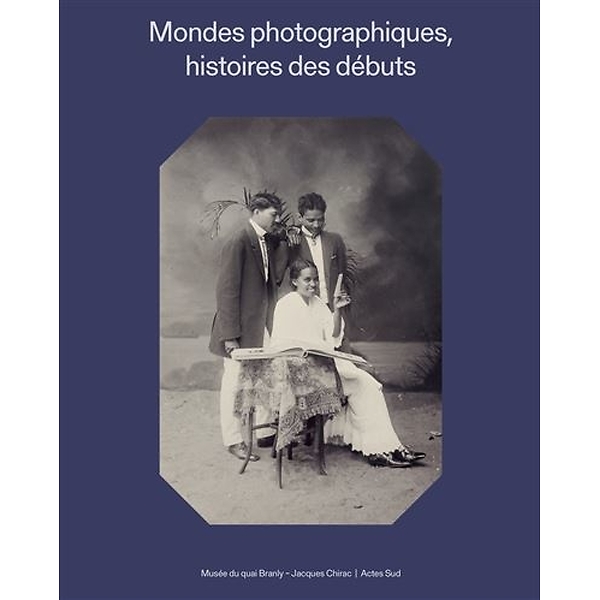 Mondes photographiques - Histoires des débuts - Catalogue d'exposition