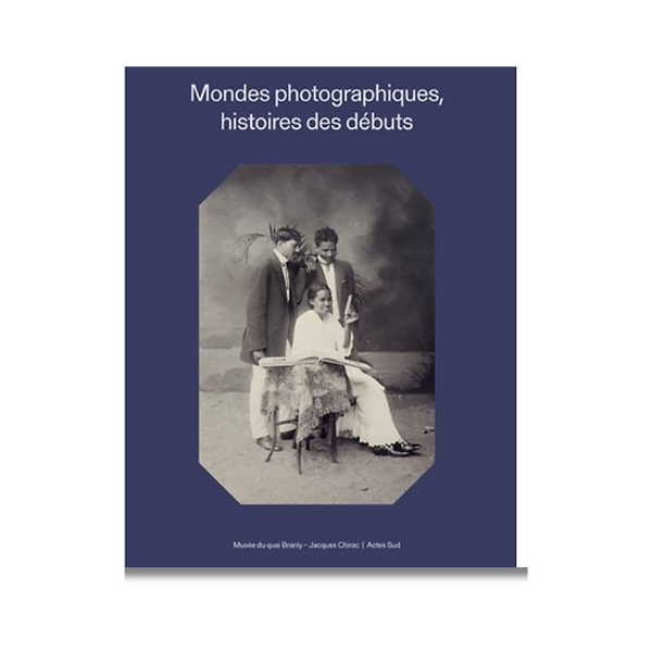 Mondes photographiques - Histoires des débuts - Catalogue d'exposition