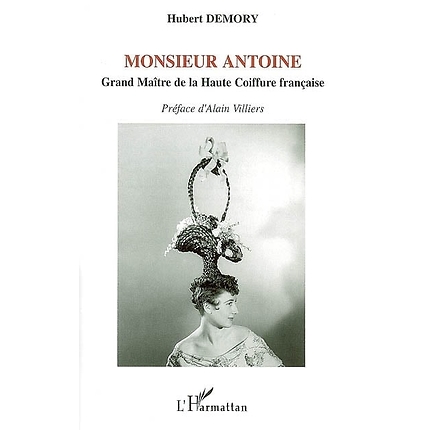 Monsieur Antoine - Grand maître de la haute coiffure française