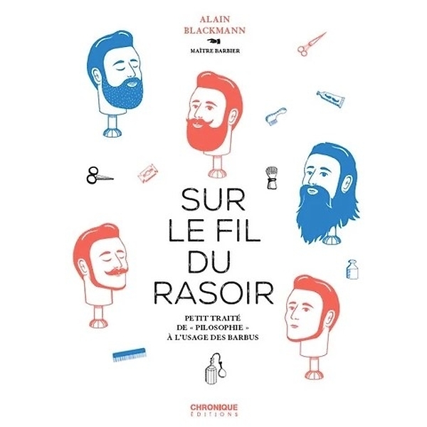 Sur le fil du rasoir - Petit traité de "philosophie" à l'usage des barbus