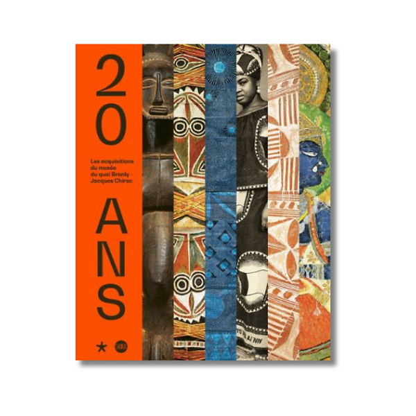 20 ans : Les acquisitions du musée du Quai Branly-Jacques Chirac - Catalogue de l'exposition