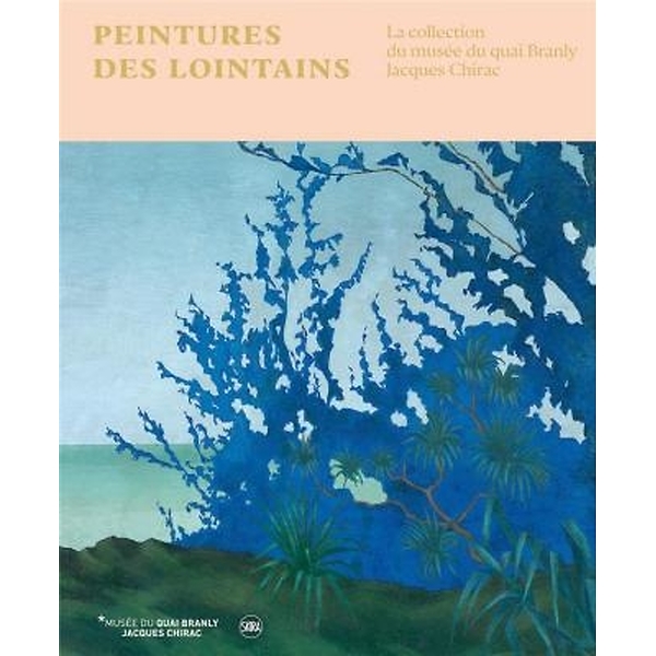 Peintures des lointains. La collection du musée du quai Branly - Jacques Chirac