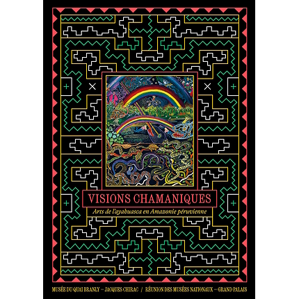 Visions chamaniques, Arts de l'ayahuasca en Amazonie péruvienne - Catalogue d'exposition