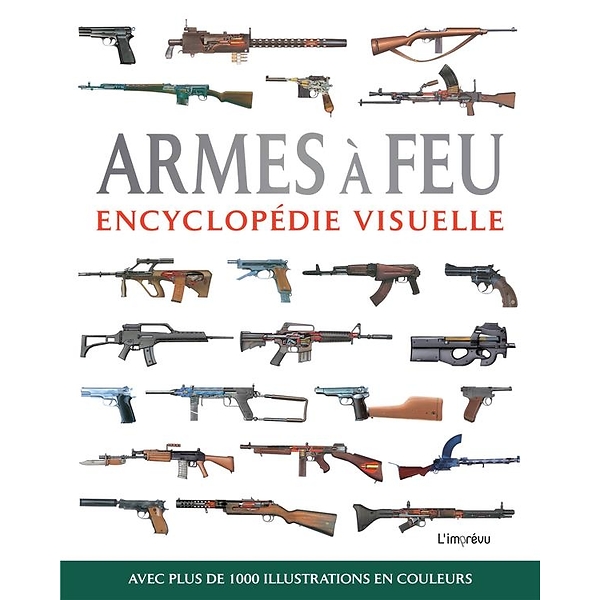 Armes à feu : encyclopédie visuelle