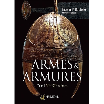 Armes et Armures VIème - XIIème siècles t.1