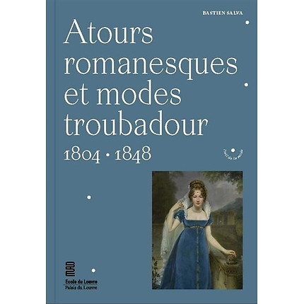 Atours romanesques et modes troubadour. 1804-1848