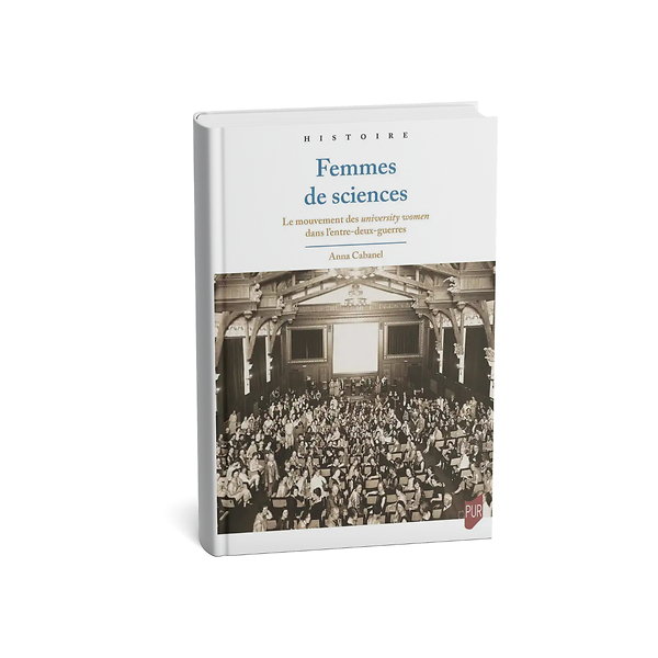 Femmes De Science - Le Mouvement De University Women De L'entre-deux-guerres