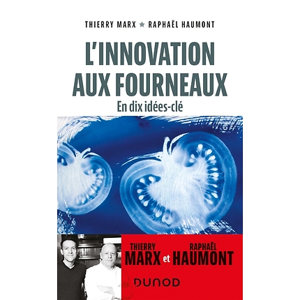 L'innovation aux fourneaux : en 10 idées clé - Thierry Marx, Raphaël Haumont