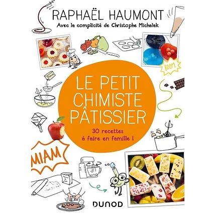 The little pastry chemist : 30 recipes to make with your family! - Raphaël Haumont