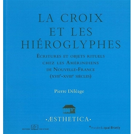 The Cross and Hieroglyphics - Scriptures and ritual objects among the Amerindians of New France (17th-18th centuries)