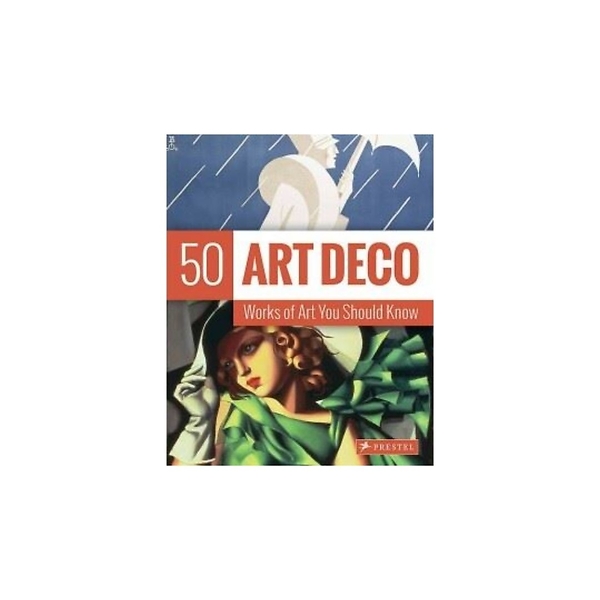 Art Deco : 50 Works Of Art You Should Know