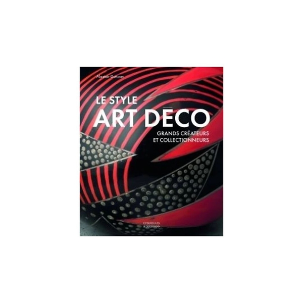 Le style Art Déco. Grands créateurs et collectionneurs