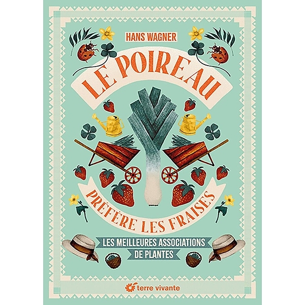 Leeks prefer strawberries: The best plant combinations