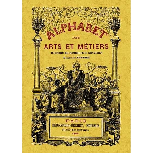 Alphabet des arts et metiers illustre de nombreuses gravures