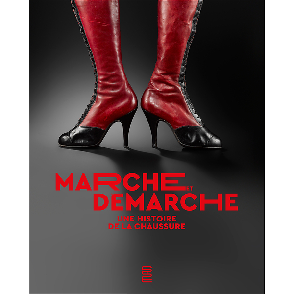 Catalogue de l'Exposition Marche et démarche. Une histoire de la chaussure